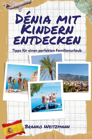 Denia mit Kindern entdecken Tipps fur einen perfekten Familienurlaub