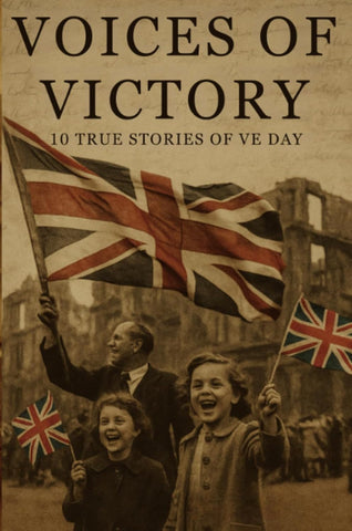 Voices of Victory 10 True Stories of Ve Day