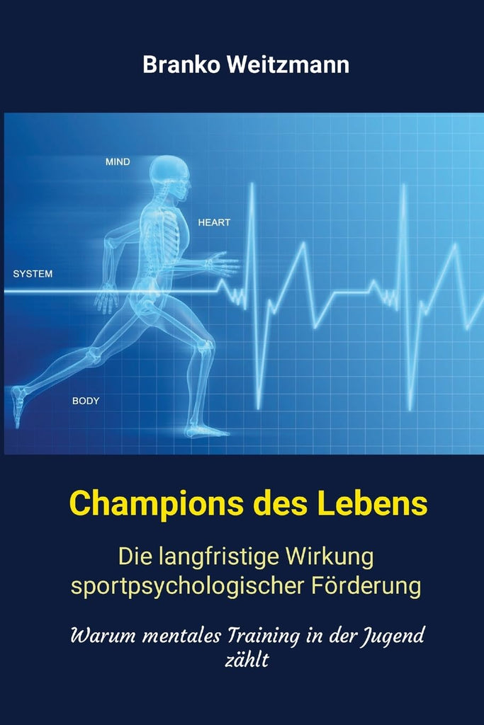 Champions des Lebens Die langfristige Wirkung sportpsychologischer Forderung. Warum mentales Training in der Jugend zahlt