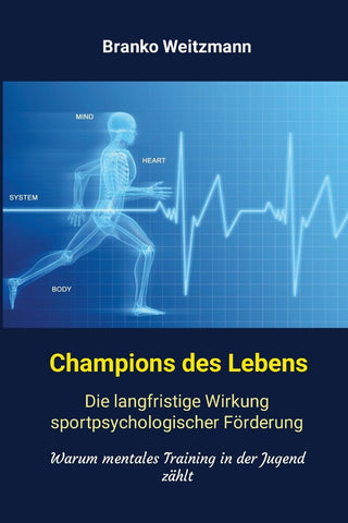 Champions des Lebens Die langfristige Wirkung sportpsychologischer Forderung. Warum mentales Training in der Jugend zahlt