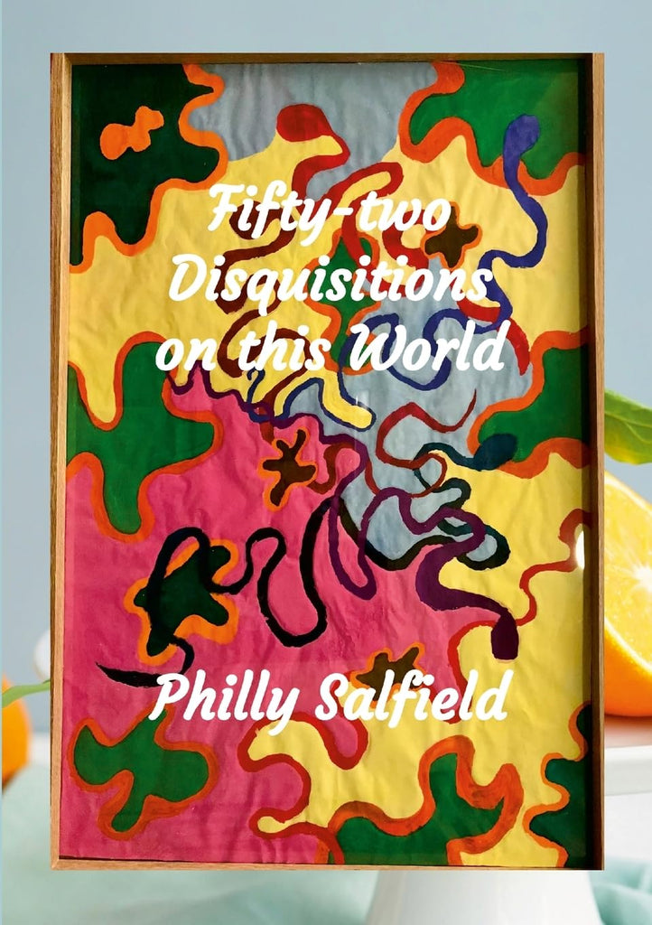 Fifty-two Disquisitions on this World disquisitions about the universe, the biosphere and the vicissitudes of my life