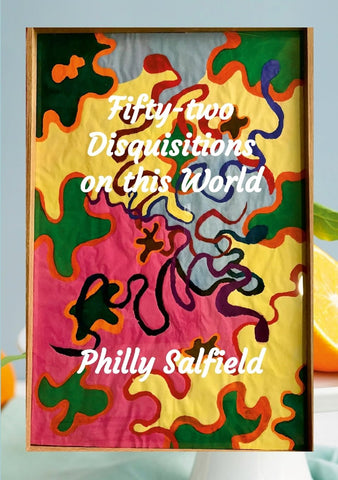 Fifty-two Disquisitions on this World disquisitions about the universe, the biosphere and the vicissitudes of my life