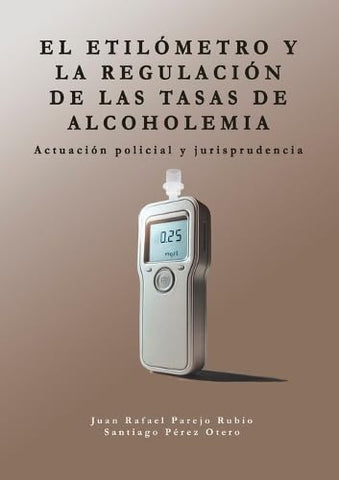 etilometro y la regulacion de las tasas de alcoholemia Actuacion policial y jurisprudencia