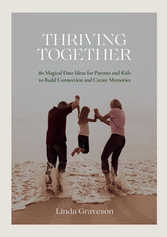 Thriving Together 80 Magical Date Ideas for Parents and Kids to Build Connection and Create Memories