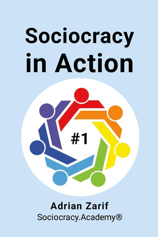 Sociocracy in Action #1 Making Sociocracy Work for You by Making It Easy