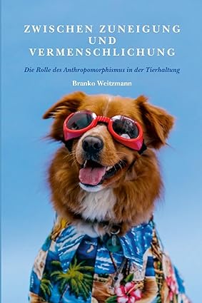 Zwischen Zuneigung und Vermenschlichung Die Rolle des Anthropomorphismus in der Tierhaltung