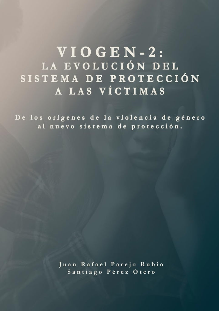 Sistema VioGen-2. La evolucion del sistema de proteccion a las victimas. De los origenes de la violencia de genero al nuevo sistema de proteccion.
