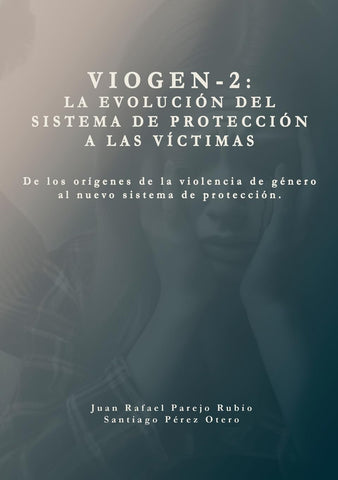 Sistema VioGen-2. La evolucion del sistema de proteccion a las victimas. De los origenes de la violencia de genero al nuevo sistema de proteccion.