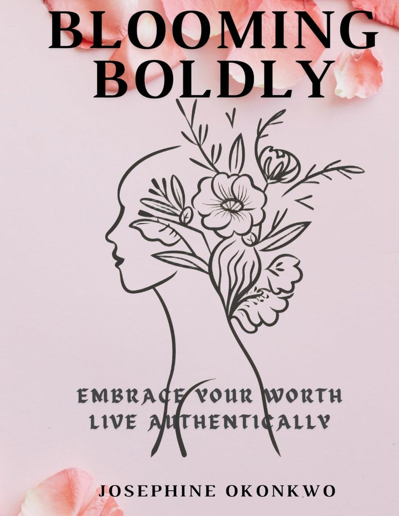 Blooming Boldly Embrace your worth, Live authentically