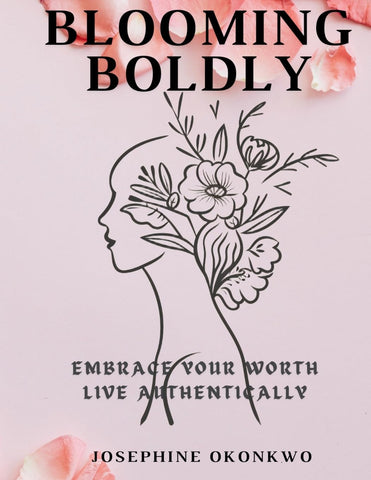 Blooming Boldly Embrace your worth, Live authentically