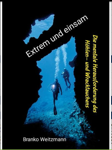 Extrem und einsam Die mentale Herausforderung des Hohlen- und Wracktauchens