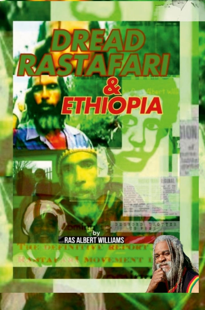 Dread Rastafari and Ethiopia The definitive historical report of the beginning and the rise of the Rastafari movement in the Commonwealth of Dominica