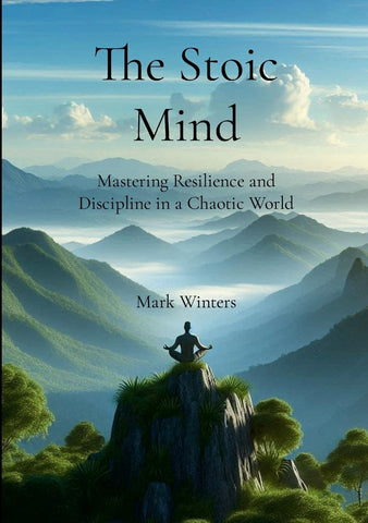 Stoic Mind Mastering Resilience and Discipline in a Chaotic World