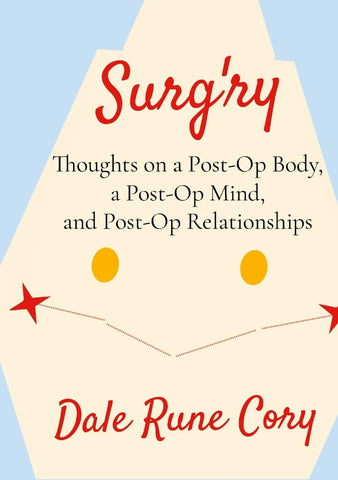 Surg'ry Thoughts on a Post-Op Body, a Post-Op Mind, and Post-Op Relationships