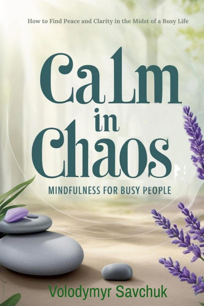 Calm in Chaos Mindfulness for Busy People