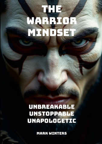Warrior Mindset - Unbreakable, Unstoppable, Unapologetic