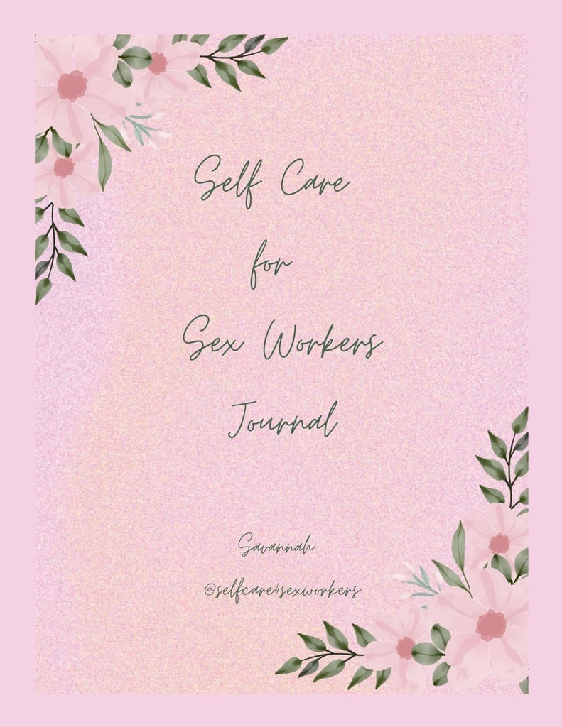Self Care for Sex Workers A Practical guide to building a life of Abundance and Financial Freedom in 6 months!