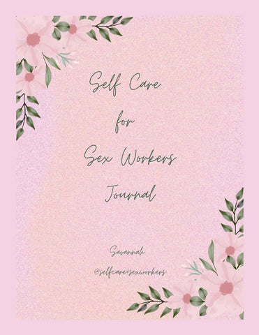 Self Care for Sex Workers A Practical guide to building a life of Abundance and Financial Freedom in 6 months!