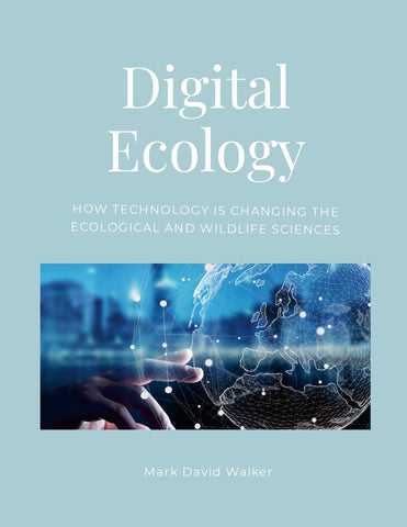 Digital Ecology How modern technology has changed the ecological and wildlife sciences