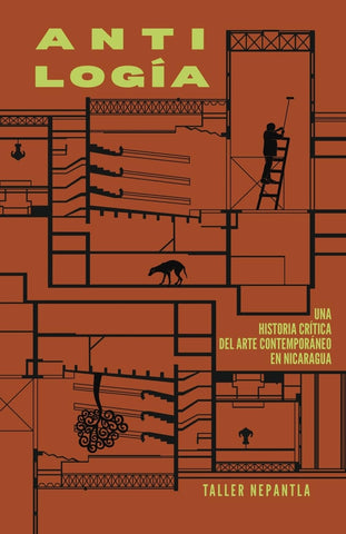 Antilogia Una Historia Critica del Arte Contemporaneo en Nicaragua