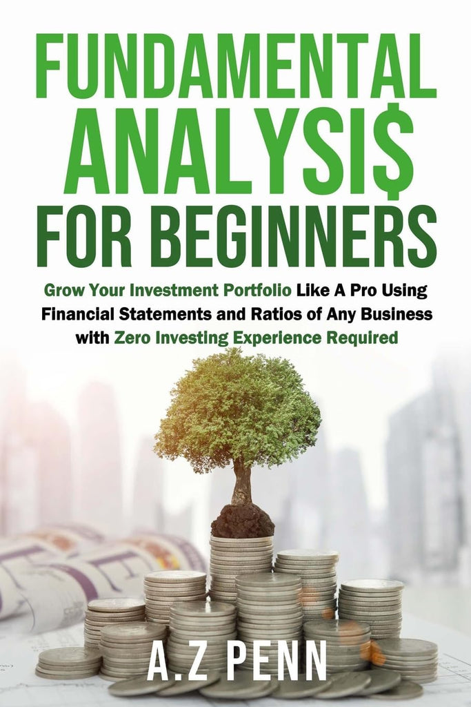 Fundamental Analysis for Beginners Grow Your Investment Portfolio Like A Pro Using Financial Statements and Ratios of Any Business with Zero Investin