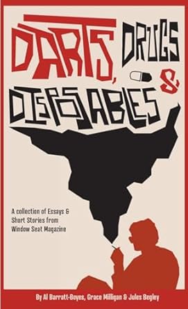 Darts, Drugs & Disposables A collection of essays and short stories from Window Seat Magazine