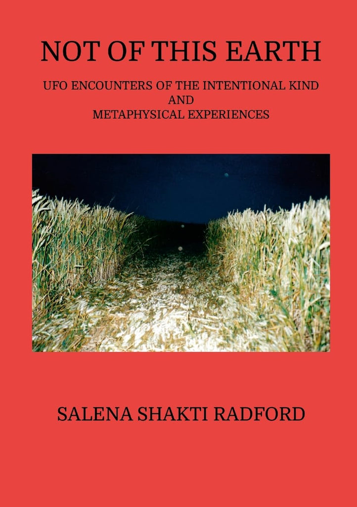 Not of This Earth UFO Encounters of the Intentional Kind and Metaphysical Experiences