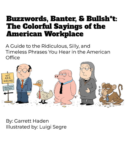 Buzzwords, Banter, and Bullsh*t The Colorful Sayings of the American Workplace