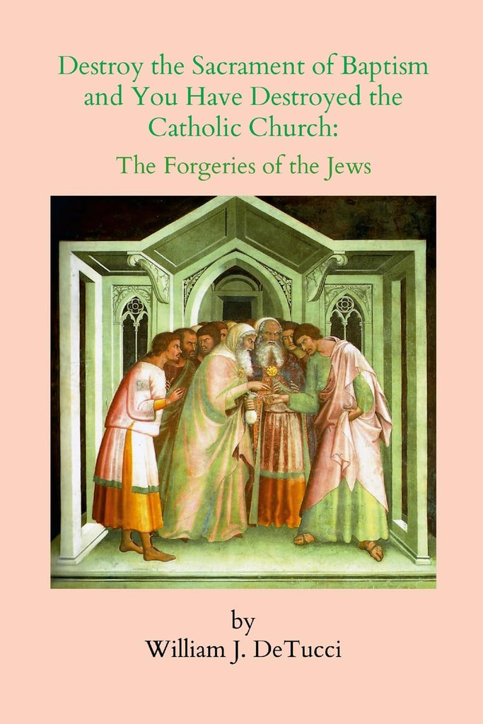 Destroy the Sacrament of Baptism and You Have Destroyed the Catholic Church The Forgeries of the Jews