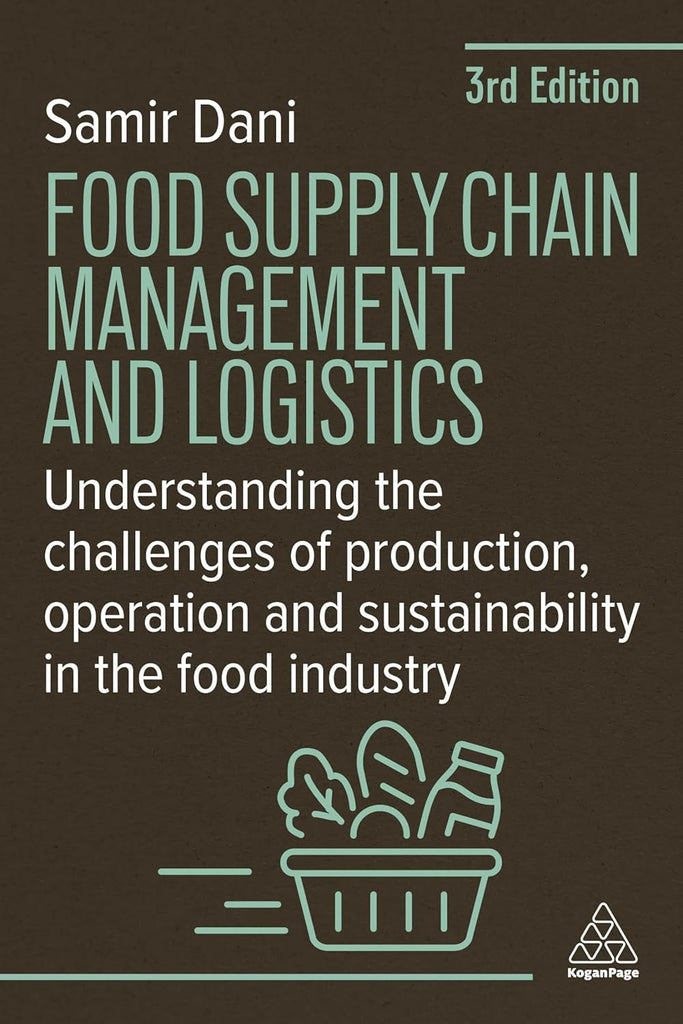 Food Supply Chain Management and Logistics Understanding the Challenges of Production, Operation and Sustainability in the Food Industry