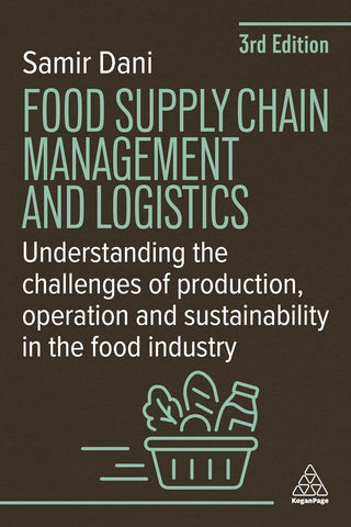 Food Supply Chain Management and Logistics Understanding the Challenges of Production, Operation and Sustainability in the Food Industry