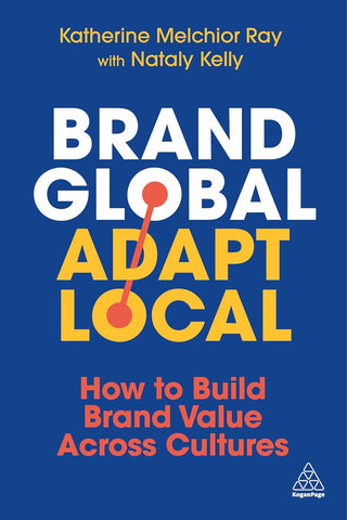 Brand Global, Adapt Local How to Build Brand Value Across Cultures