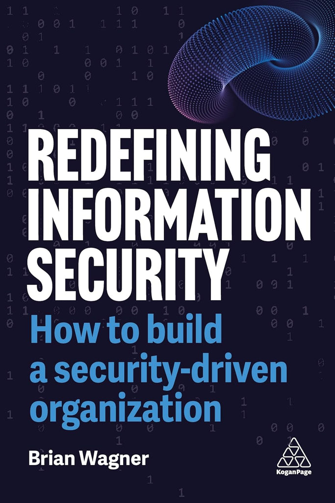 Redefining Information Security How to Build a Security-Driven Organization