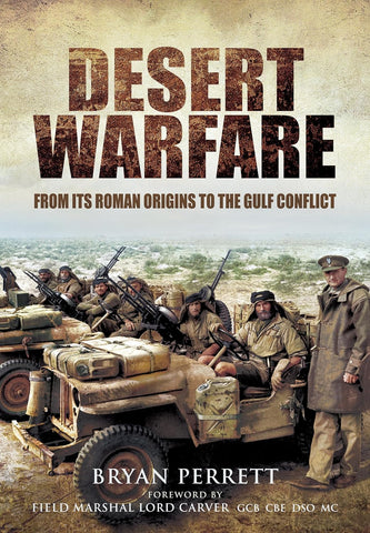 Desert Warfare From Its Roman Orgins to the Gulf Conflict