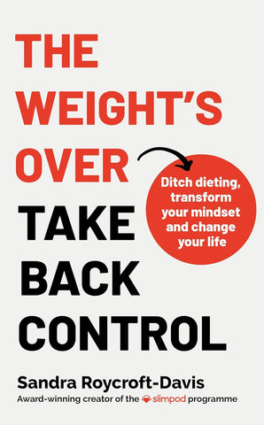 Weight's Over - Take Back Control Break Free from Dieting, Transform Your Mindset and Your Life