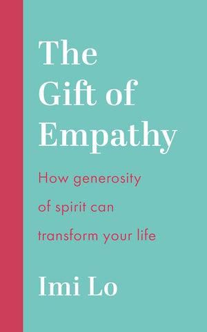 Gift of Empathy How Generosity of Spirit Can Transform Your Life