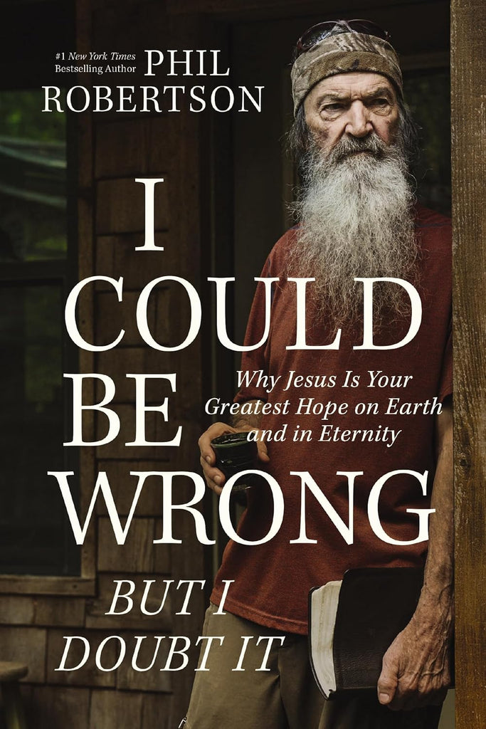 I Could Be Wrong, But I Doubt It: Why Jesus Is Your Greatest Hope on Earth and in Eternity - The Perfect Christian Father's Day Gifts for Dad