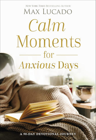 Calm Moments for Anxious Days: A 90-Day Devotional Journey (90 Daily Devotions, with Journal Prompts, to Promote Wellness and Peace and Decrease Worry