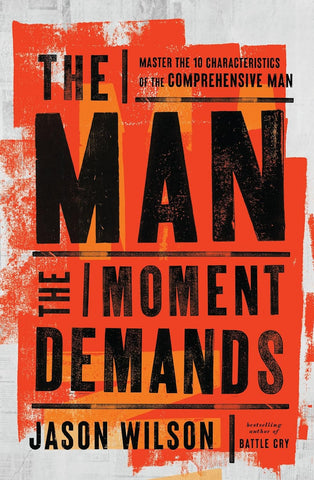 Man the Moment Demands: Master the 10 Characteristics of the Comprehensive Man - The Perfect Christian Father's Day Gifts for Dad