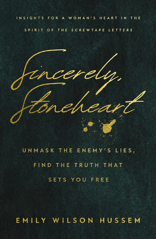 Sincerely, Stoneheart: Unmask the Enemy's Lies, Find the Truth That Sets You Free (Insights for a Woman's Heart in the Spirit of the C.S. Lewis Classi