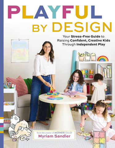 Playful by Design: Your Stress-Free Guide to Raising Confident, Creative Kids Through Independent Play