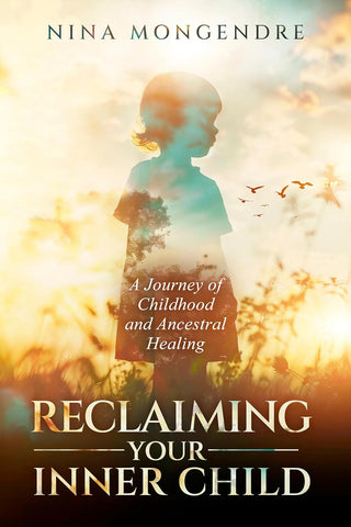 Reclaiming Your Inner Child A Journey of Childhood and Ancestral Healing