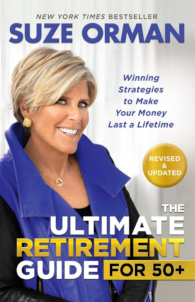 Ultimate Retirement Guide for 50+: Winning Strategies to Make Your Money Last a Lifetime (Revised & Updated for 2025)