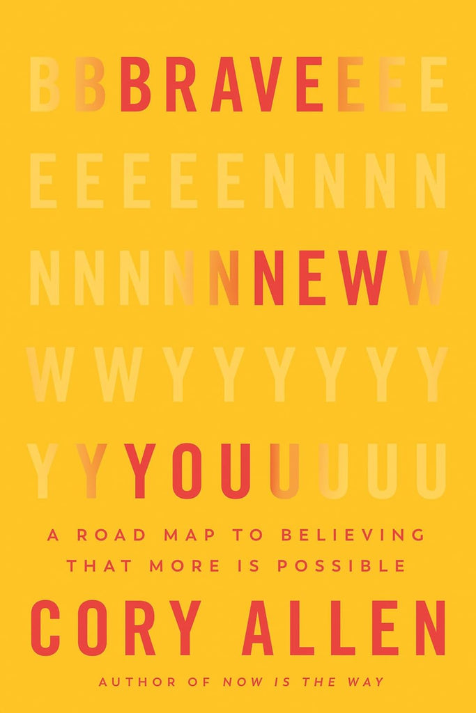 Brave New You A Road Map to Believing That More Is Possible