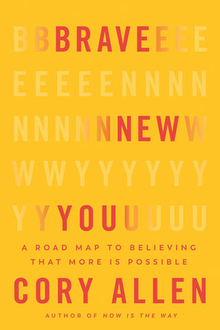 Brave New You A Road Map to Believing That More Is Possible