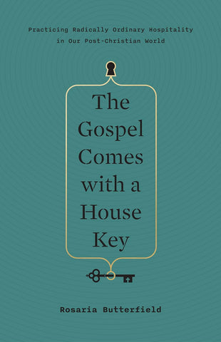 Gospel Comes with a House Key: Practicing Radically Ordinary Hospitality in Our Post-Christian World