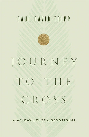 Journey to the Cross A 40-Day Lenten Devotional