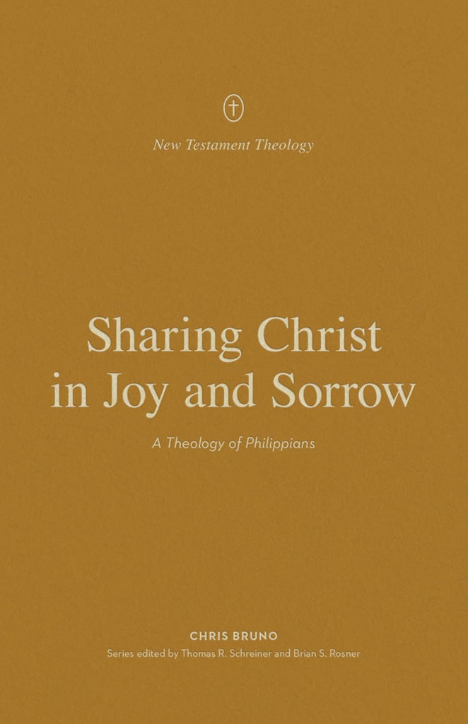 Sharing Christ in Joy and Sorrow A Theology of Philippians