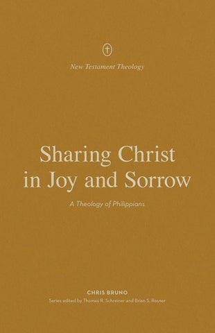 Sharing Christ in Joy and Sorrow A Theology of Philippians