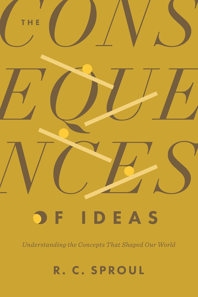 Consequences of Ideas Understanding the Concepts That Shaped Our World